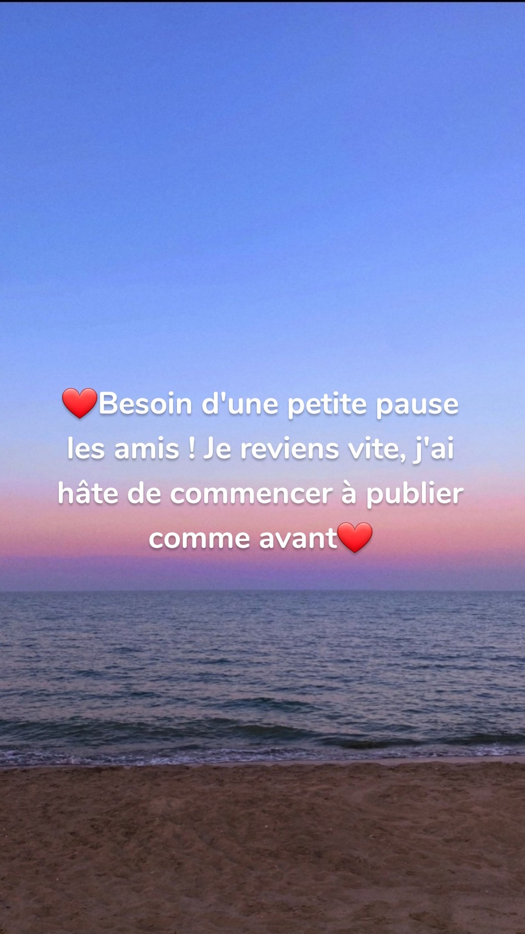 ❤Besoin d'une petite pause les amis ! Je reviens vite, j'ai hâte de commencer à publier comme avant❤